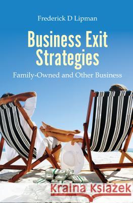 Business Exit Strategies: Family-Owned and Other Business Frederick D. Lipman 9789813233218 World Scientific Publishing Company