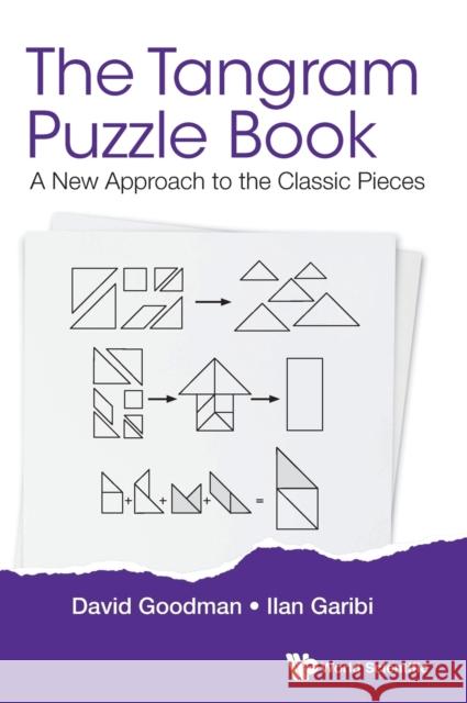 Tangram Puzzle Book, The: A New Approach to the Classic Pieces Goodman, David Hillel 9789813234000 World Scientific Publishing Company
