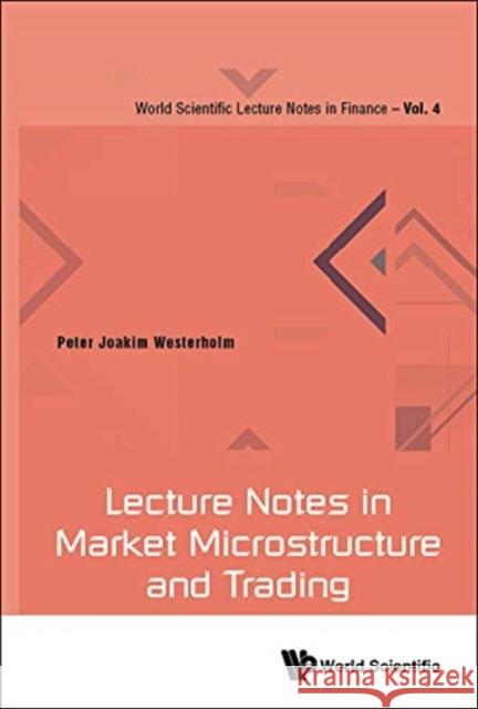 Lecture Notes in Market Microstructure and Trading Peter Joakim Westerholm 9789813234093 World Scientific Publishing Company