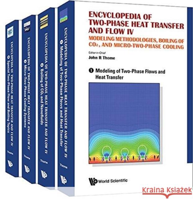 Encyclopedia of Two-Phase Heat Transfer and Flow IV: Modeling Methodologies, Boiling of Co2, and Micro-Two-Phase Cooling (a 4-Volume Set) John R. Thome 9789813234369 World Scientific Publishing Company