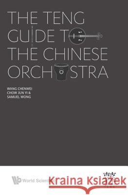 The Teng Guide to the Chinese Orchestra  9789813235175 Wspc/Ecnup