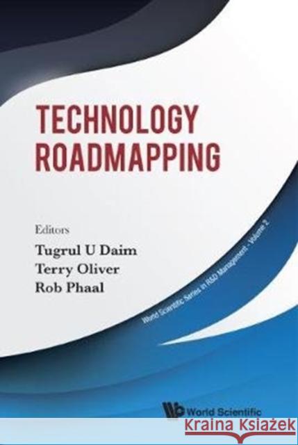 Technology Roadmapping Tugrul U. Daim Terry Oliver Rob Phaal 9789813235335 World Scientific Publishing Company