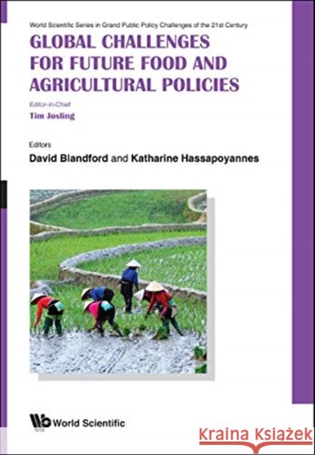 Global Challenges for Future Food and Agricultural Policies Tim Josling David Blandford Katharina Hassapoyannes 9789813235397 World Scientific Publishing Company