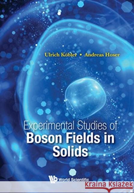 Experimental Studies of Boson Fields in Solids Ulrich Keobler Andreas Hoser 9789813235489