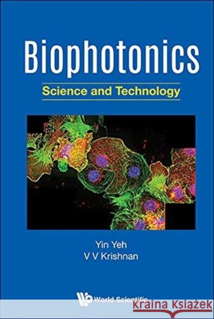 Biophotonics: Science and Technology Yin Yeh V. V. Krishnan 9789813235687 World Scientific Publishing Company