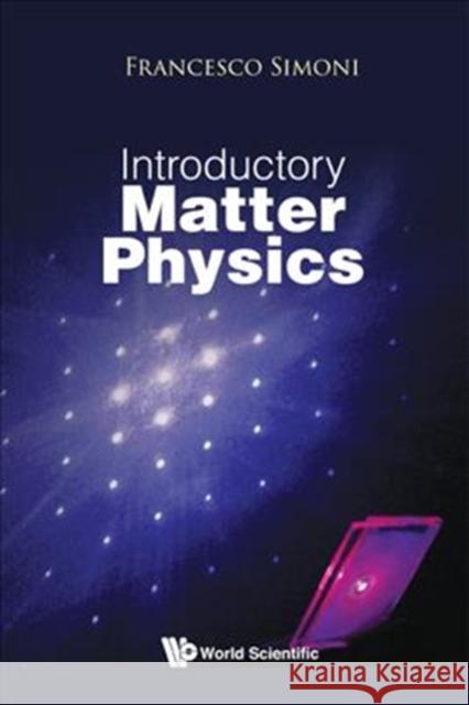 Introductory Matter Physics Francesco Simoni 9789813235717 World Scientific Publishing Company