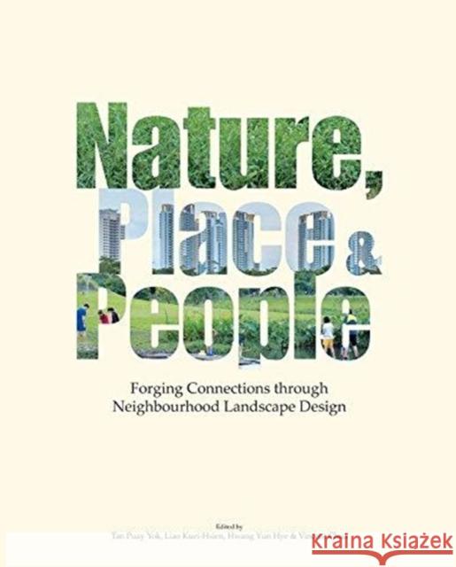 Nature, Place & People: Forging Connections Through Neighbourhood Landscape Design Puay Yok Tan 9789813236028 World Scientific Publishing Company