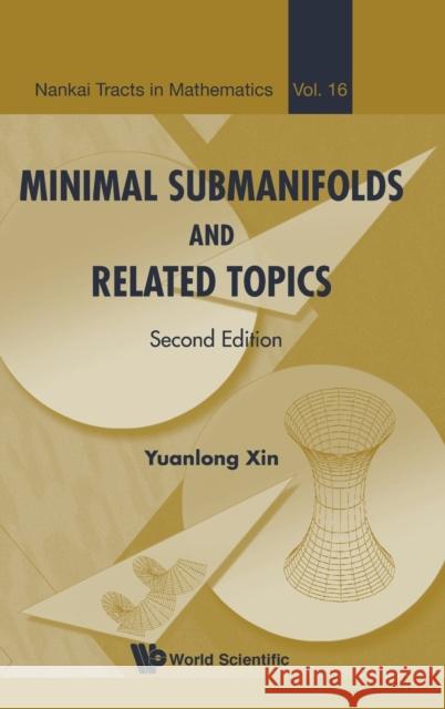 Minimal Submanifolds and Related Topics (Second Edition) Yuanlong Xin 9789813236059 World Scientific Publishing Company
