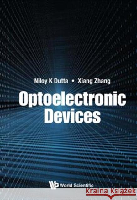 Optoelectronic Devices Niloy K. Dutta Xiang Zhang 9789813236691 World Scientific Publishing Company