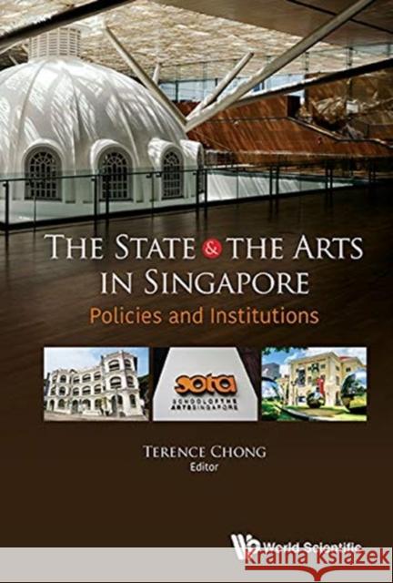 State and the Arts in Singapore, The: Policies and Institutions Chong, Terence 9789813236882