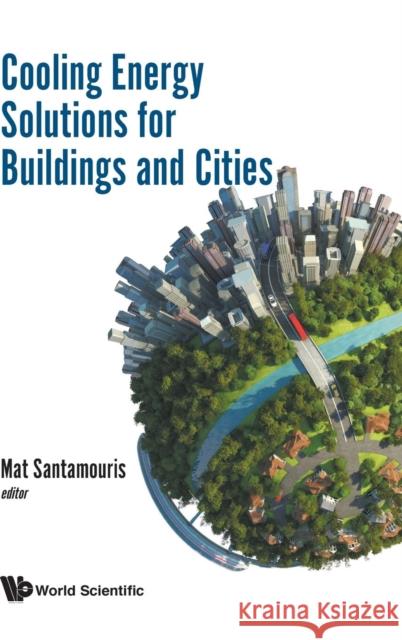 Cooling Energy Solutions for Buildings and Cities Mat Santamouris 9789813236967 World Scientific Publishing Company