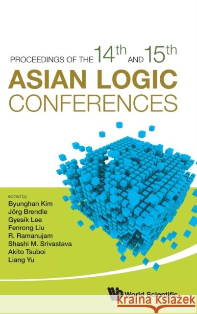 Proceedings of the 14th and 15th Asian Logic Conferences Kim Byunghan Jorg Brendle Gyesik Lee 9789813237544 World Scientific Publishing Company