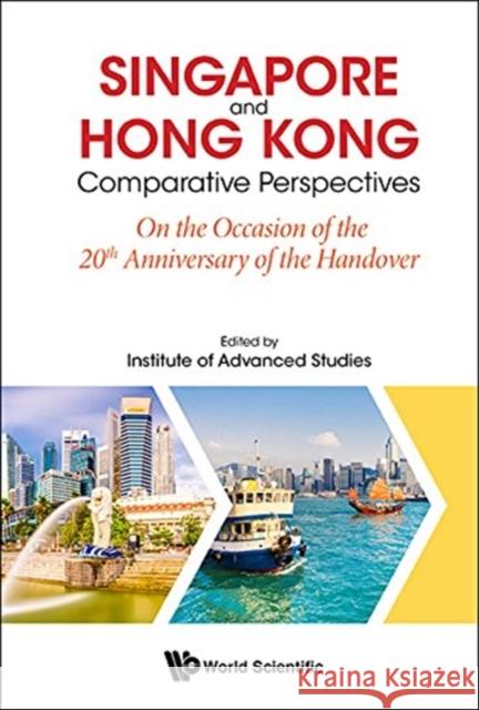 Singapore and Hong Kong: Comparative Perspectives on the 20th Anniversary of Hong Kong's Handover to China Institute of Advanced Studies Ntu Singap 9789813237926 World Scientific Publishing Company