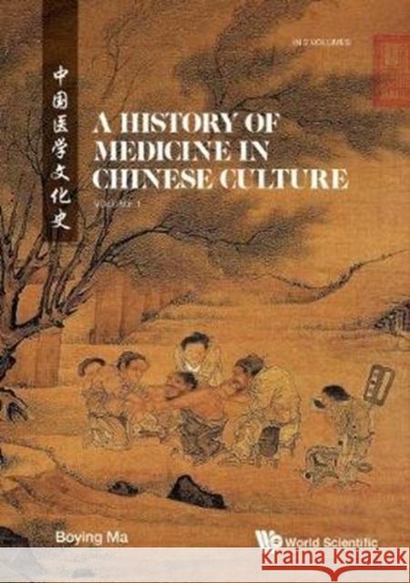 History of Medicine in Chinese Culture, a (in 2 Volumes)  9789813237964 World Scientific Publishing Company