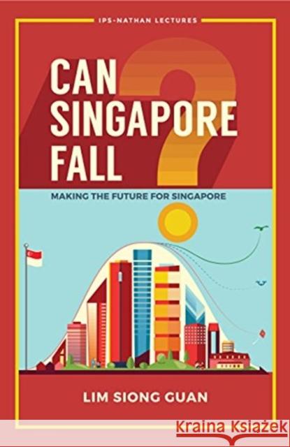 Can Singapore Fall?: Making the Future for Singapore Lim, Siong Guan 9789813238077