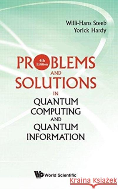Problems and Solutions in Quantum Computing and Quantum Information (4th Edition) Willi-hans Steeb (Univ Of Johannesburg,  Yorick Hardy (Univ Of The Witwatersrand,  9789813238404