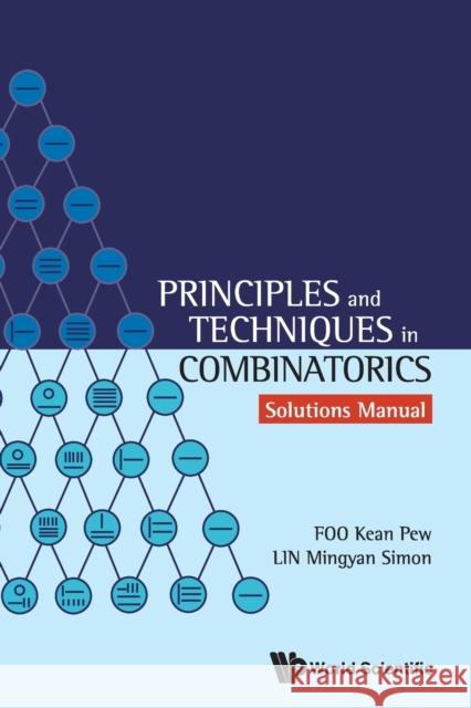 Principles and Techniques in Combinatorics - Solutions Manual Kean Pe Mingyan                                  Simon Lin 9789813238848