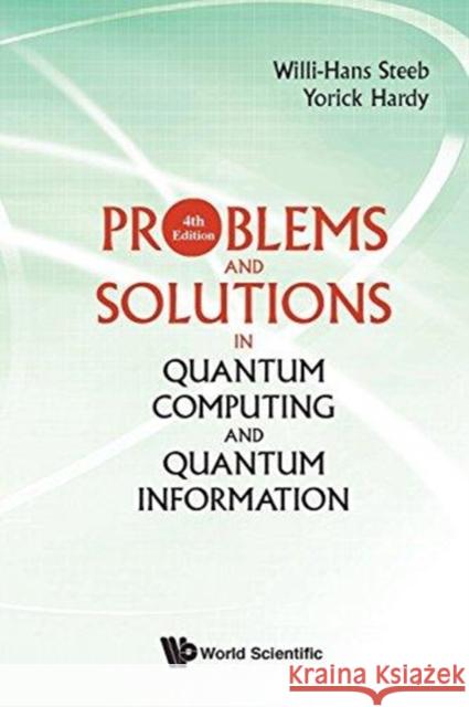 Problems and Solutions in Quantum Computing and Quantum Information (4th Edition) Willi-hans Steeb (Univ Of Johannesburg,  Yorick Hardy (Univ Of The Witwatersrand,  9789813239289