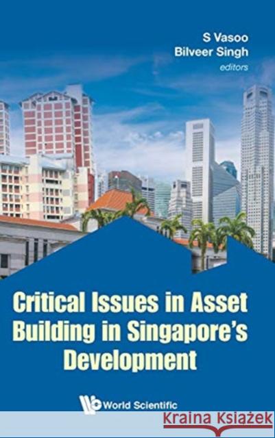 Critical Issues in Asset Building in Singapore's Development S. Vasoo Bilveer Singh Michael W. Sherraden 9789813239753