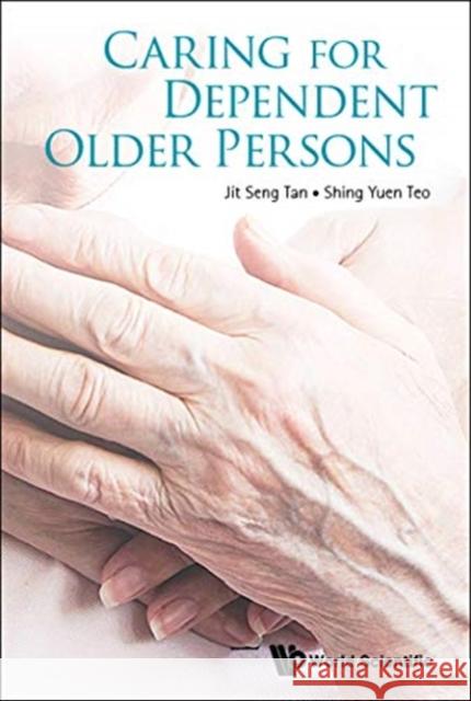 Caring for Dependent Older Persons Tan Ji Teo Shin 9789813239999 World Scientific Publishing Company