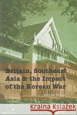 Britain, Southeast Asia and the Impact of the Korean War Nicholas Tarling 9789813250017