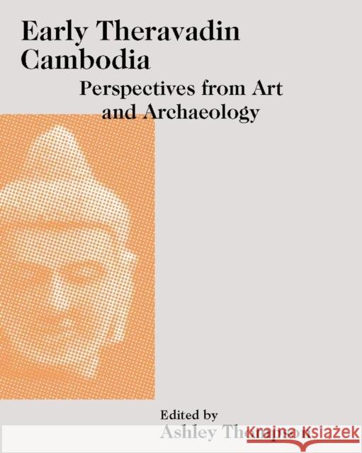 Early Theravadin Cambodia: Perspectives from Art and Archaeology Ashley Thompson 9789813251496