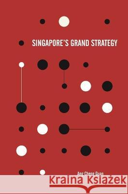 Singapore's Grand Strategy Cheng Guan Ang   9789813252233