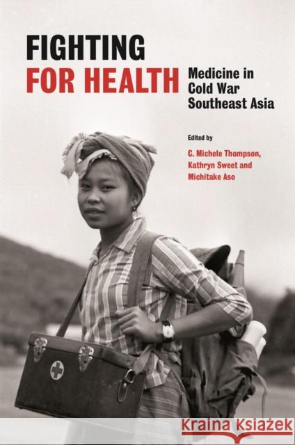 Fighting for Health: Medicine in Cold War Southeast Asia  9789813252561 NUS Press