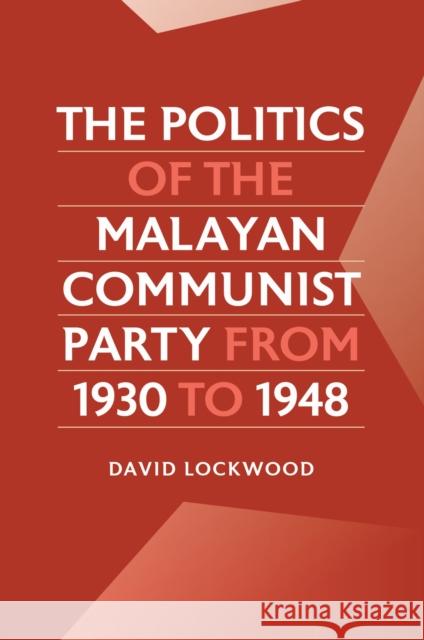 The Politics of the Malayan Communist Party from 1930 to 1948 David Lockwood 9789813252585