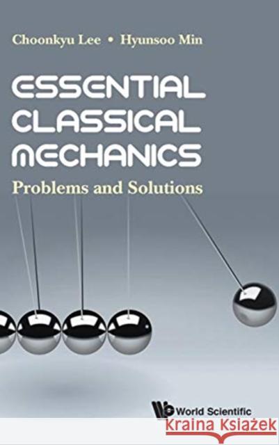 Essential Classical Mechanics: Problems and Solutions Choonkyu Lee Hyunsoo Min 9789813270053