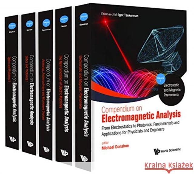 Compendium on Electromagnetic Analysis - From Electrostatics to Photonics: Fundamentals and Applications for Physicists and Engineers (in 5 Volumes)  9789813270169 World Scientific Publishing Company