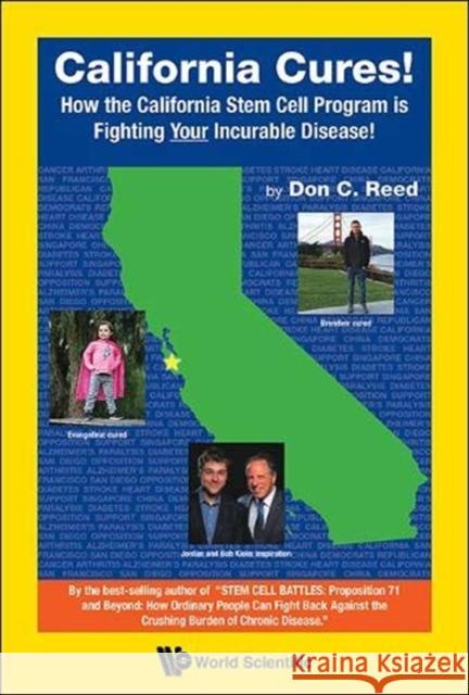 California Cures!: How the California Stem Cell Program Is Fighting Your Incurable Disease! Reed, Don C. 9789813270381 World Scientific Publishing Co Pte Ltd