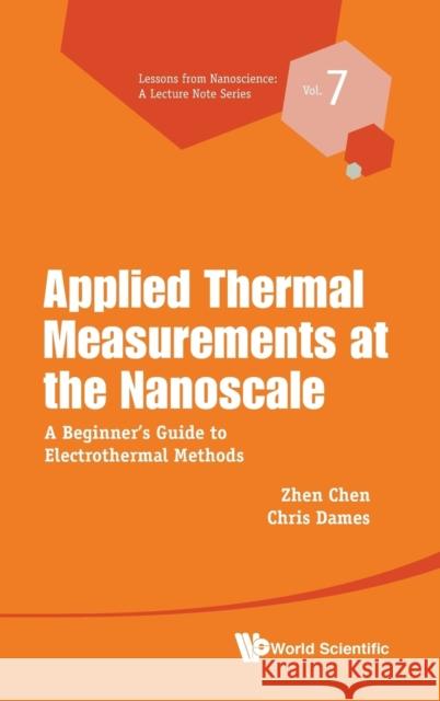Applied Thermal Measurements at the Nanoscale: A Beginner's Guide to Electrothermal Methods Zhen Chen Chris Dames 9789813271104