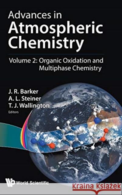 Advances in Atmospheric Chemistry - Volume 2: Organic Oxidation and Multiphase Chemistry J. R A. L T. J 9789813271821 World Scientific Publishing Company