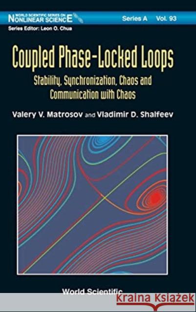 Coupled Phase-Locked Loops: Stability, Synchronization, Chaos and Communication with Chaos Matrosov Valer Shalfeev Vladimi 9789813271944 World Scientific Publishing Company