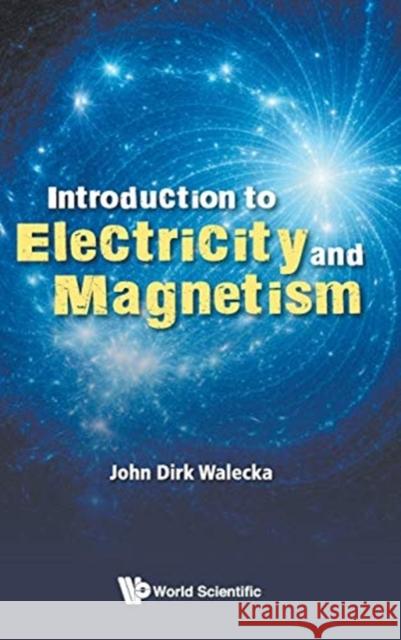 Introduction to Electricity and Magnetism Walecka Joh 9789813272064 World Scientific Publishing Company