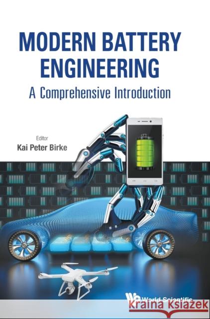 Modern Battery Engineering: A Comprehensive Introduction Birke, Kai Peter 9789813272156 World Scientific Publishing Company