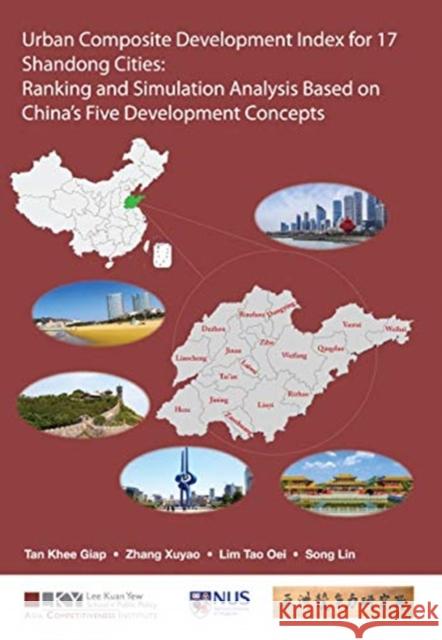 Urban Composite Development Index for 17 Shandong Cities: Ranking and Simulation Analysis Based on China's Five Development Concepts Tan Khe Zhang Xuyao Lim Ta 9789813272330