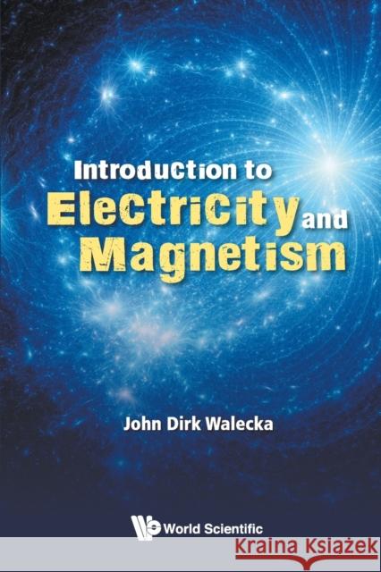 Introduction to Electricity and Magnetism Walecka Joh 9789813273108 World Scientific Publishing Company