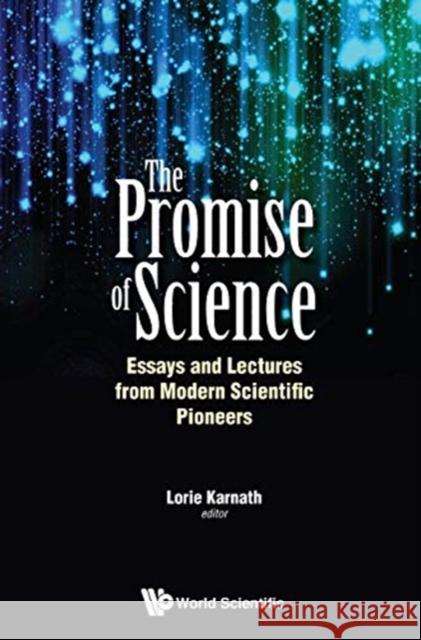 Promise of Science, The: Essays and Lectures from Modern Scientific Pioneers Karnath, Lorie 9789813273283 World Scientific Publishing Company