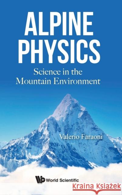 Alpine Physics: Science in the Mountain Environment Faraoni Valerio 9789813274204