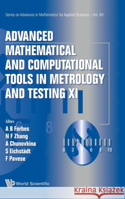 Advanced Mathematical and Computational Tools in Metrology and Testing XI Alistair B Nien-Fan Zhang Anna Chunovkina 9789813274297 World Scientific Publishing Company