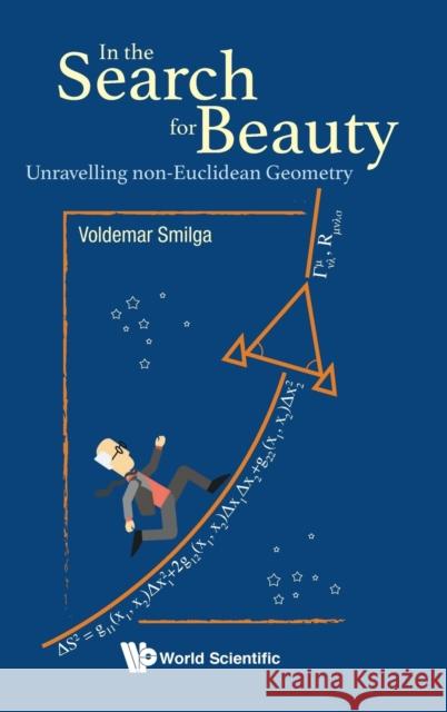 In the Search for Beauty: Unravelling Non-Euclidean Geometry Smilga, Voldemar 9789813274358