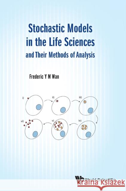 Stochastic Models in the Life Sciences and Their Methods of Analysis Frederic Y. M. Wan 9789813274600 World Scientific Publishing Company