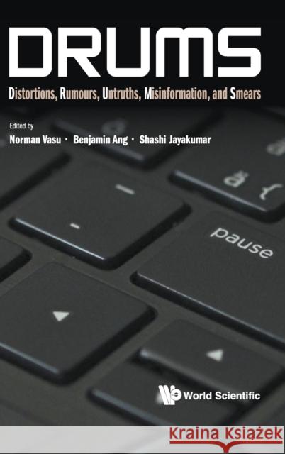 Drums: Distortions, Rumours, Untruths, Misinformation, and Smears Benjamin Ang Shashi Jayakumar Norman Vasu 9789813274846