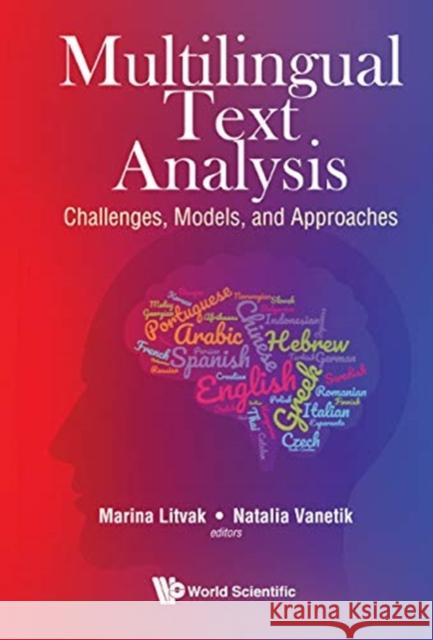 Multilingual Text Analysis: Challenges, Models, and Approaches Marina Litvak Natalia Vanetik 9789813274877 World Scientific Publishing Company