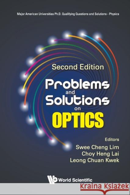 Problems and Solutions on Optics (Second Edition) Leong-Chuan Kwek Choy Heng Lai 9789813275287