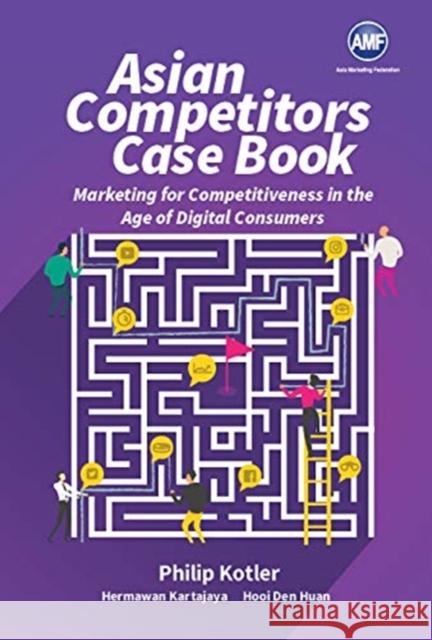 Asian Competitors: Marketing for Competitiveness in the Age of Digital Consumers Kotler, Philip 9789813275461