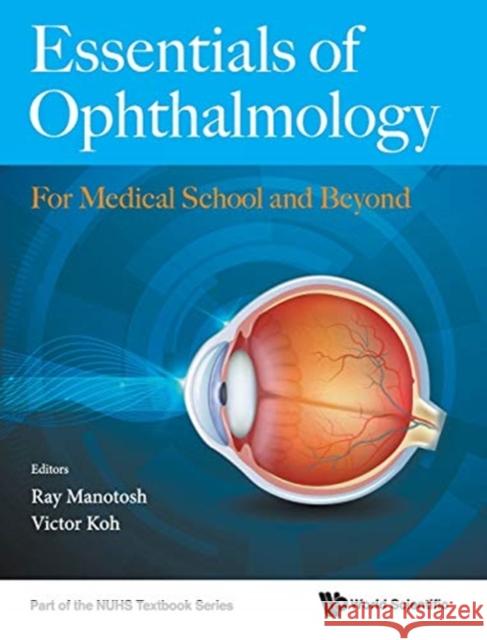 Essentials of Ophthalmology: For Medical School and Beyond Victor Koh Ray Manotosh 9789813275591 World Scientific Publishing Company