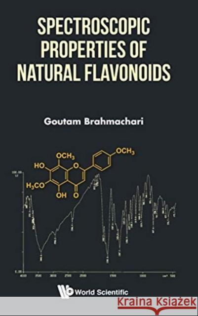 Spectroscopic Properties of Natural Flavonoids Goutam Brahmachari 9789813275683 World Scientific Publishing Company